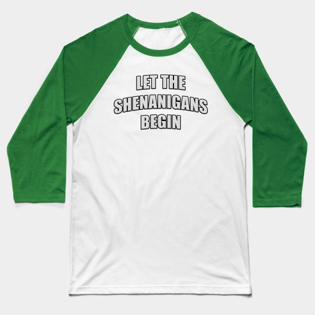 Let the Shenanigans Begin White Letters Baseball T-Shirt by RoserinArt